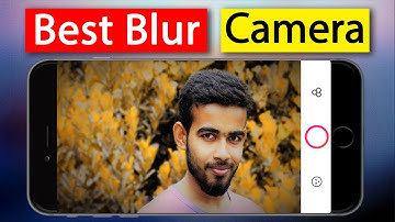 Best DSLR Camera App For Android Auto Blur Camera 2018
