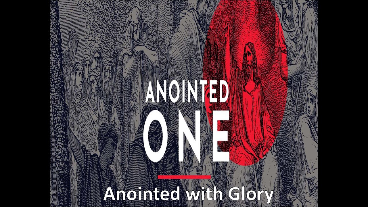The Anointed One Part 1: Anointed with Glory - YouTube