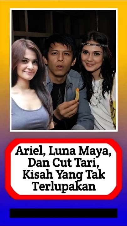 Ariel, Luna Maya, dan Chut Tari, Kisah yang tak terlupakan!  #alasyinews #artis #keluargaartis