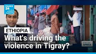 Ethiopia: what's driving the renewed violence in Tigray • FRANCE 24 English