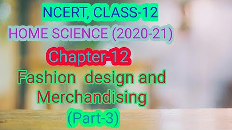 NCERT, CLASS-12, HOME SCIENCE, Chapter-12- FASHION DESIGN AND MERCHANDISING, (Part-3), Achieve it
