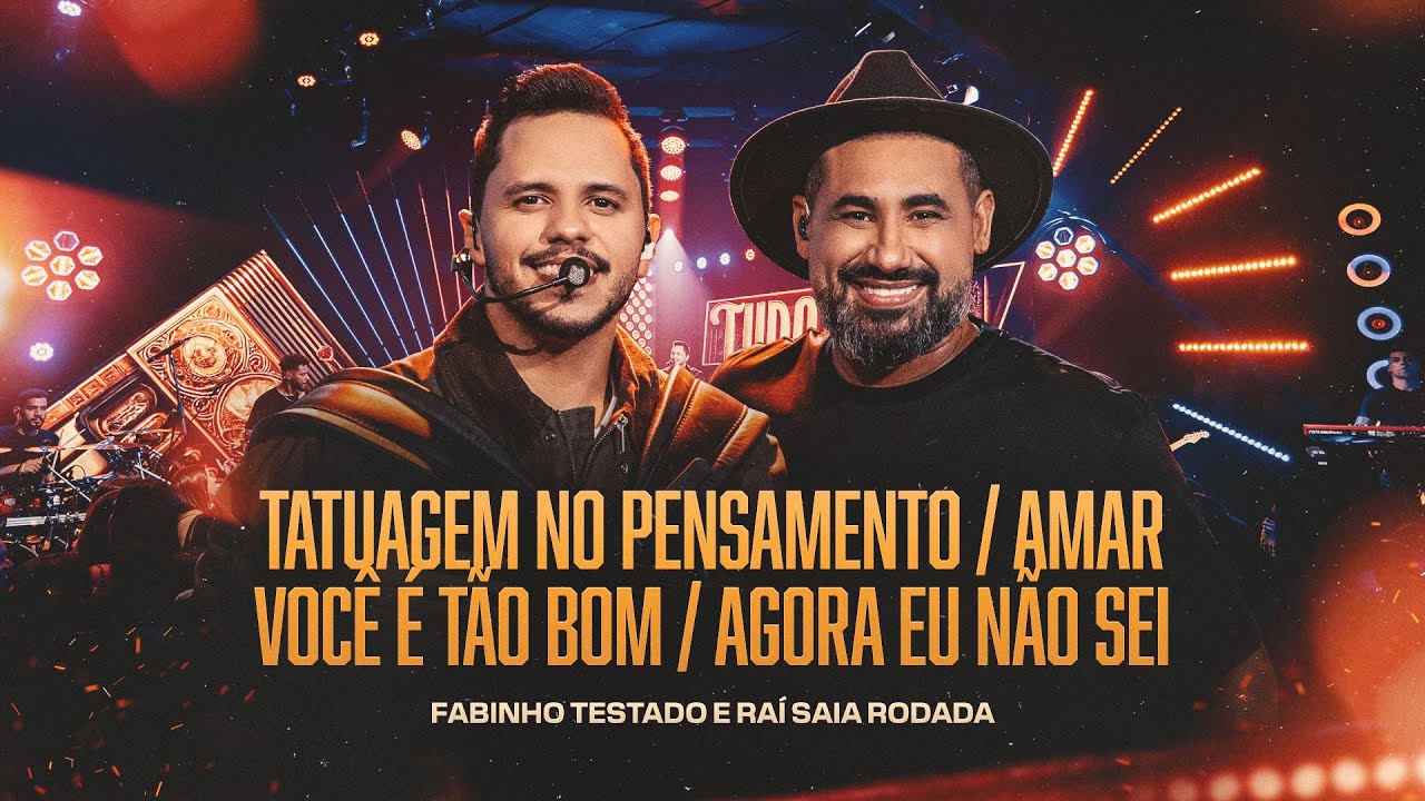 TATUAGEM NO PENSAMENTO / AMAR VOCÊ É TÃO BOM / AGORA EU NÃO SEI  - Fabinho Testado e Raí Saia Rodada