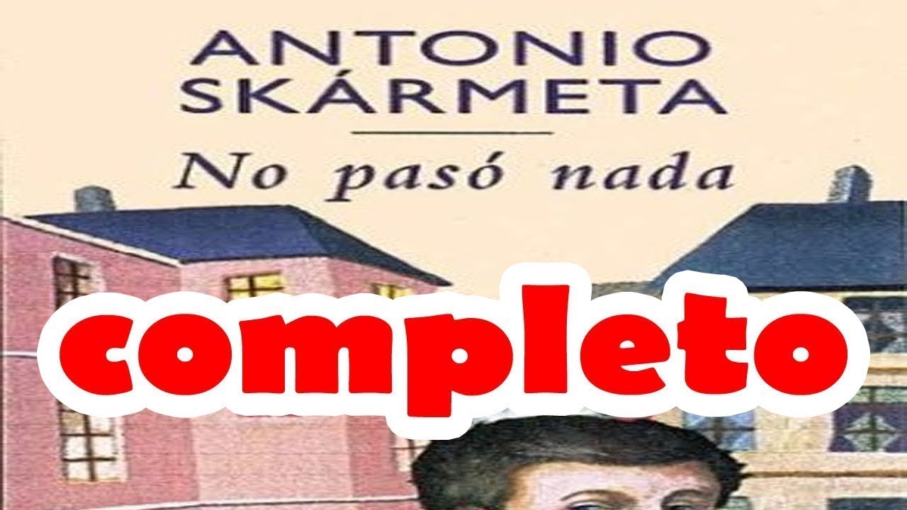 no-pas-nada-antonio-skarmeta-completo-resumen-youtube