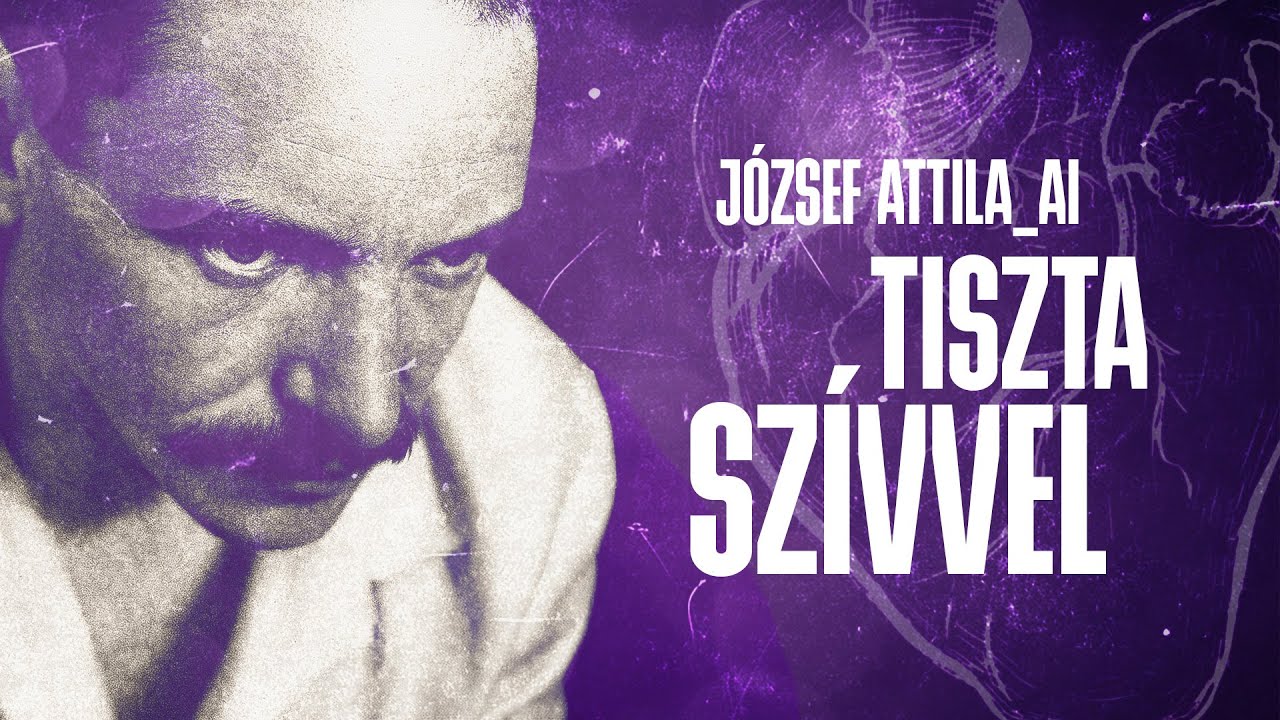 József Attila - Tiszta szívvel