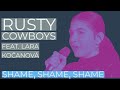 Rusty Cowboys | Shame, Shame, Shame feat. Lara