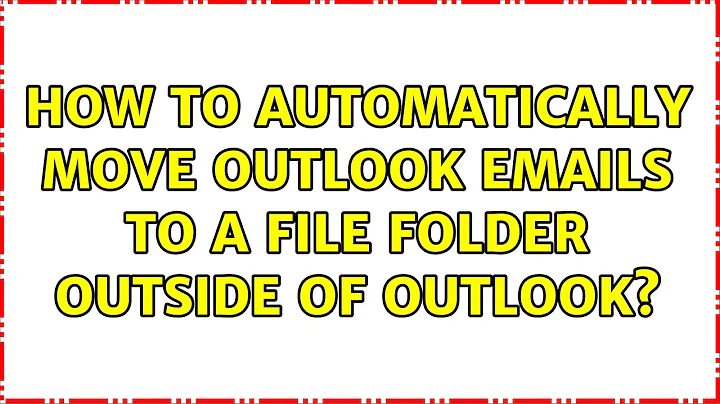 How to automatically move outlook emails to a file folder outside of outlook? (2 Solutions!!)