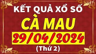 Xổ số Cà Mau ngày 29 tháng 4 | XSCM - KQXSCM - SXCM | Xổ số kiến thiết Cà Mau hôm nay