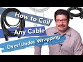 How to Properly Coil Any Cable, Cord or Rope | Cable Wrapping Using Over Under Technique