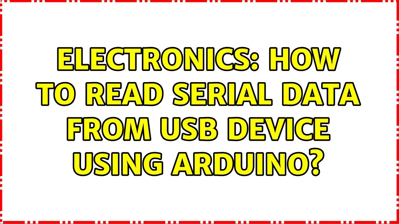 Electronics How to read serial data from usb device using arduino? (3