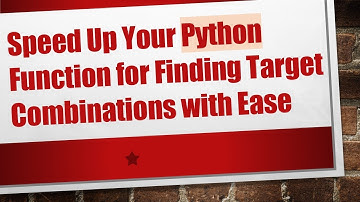 Speed Up Your Python Function for Finding Target Combinations with Ease