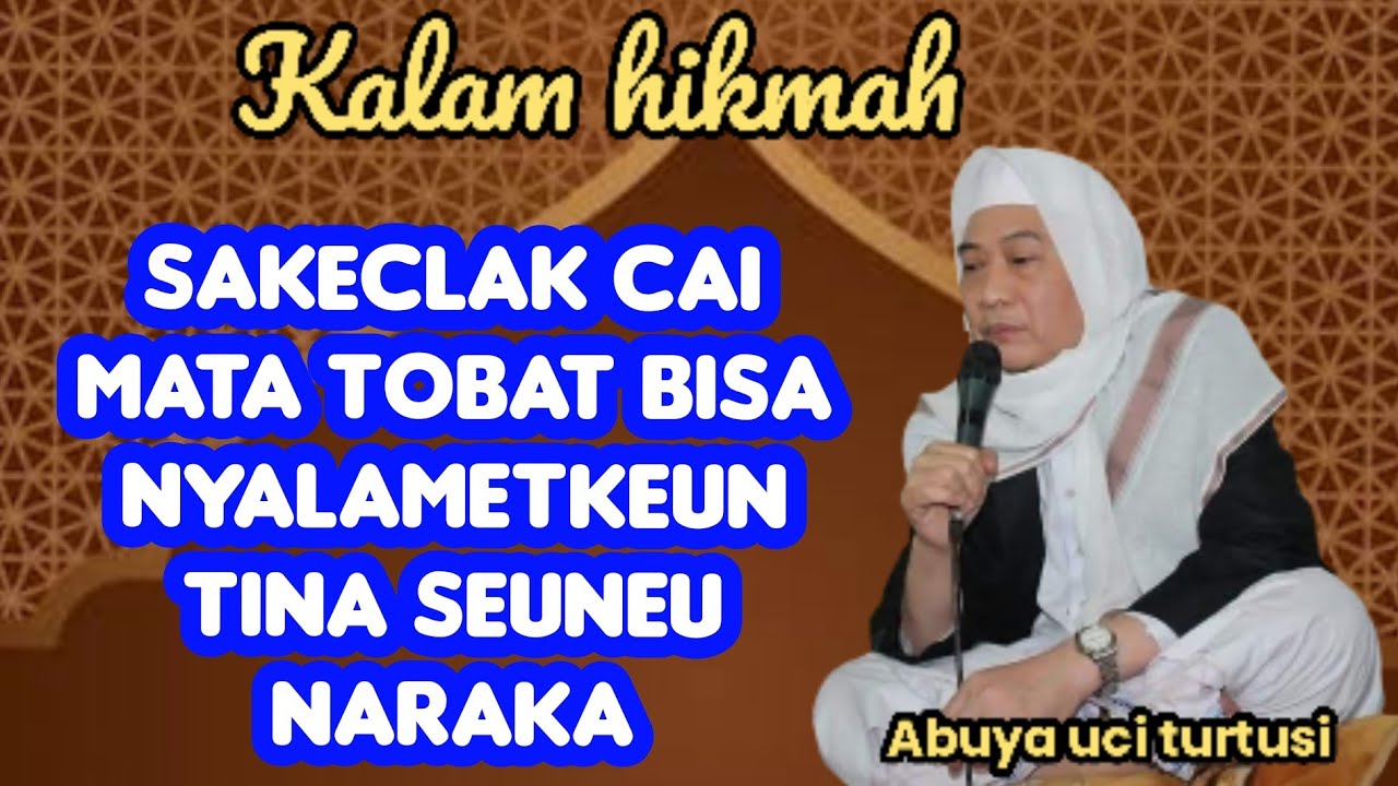 SAKECLAK CAI MATA TOBAT BISA NYALAMETKEUN TINA SEUNEU NARAKA - ABUYA UCI