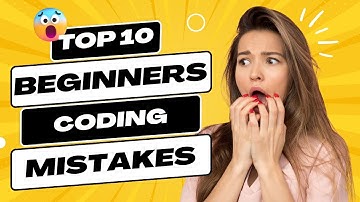 Top 10 beginners coding mistakes-Top beginner programmer mistakes