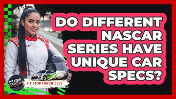 Do Different NASCAR Series Have Unique Car Specs?