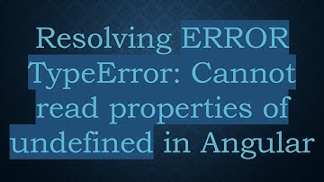 Resolving ERROR TypeError: Cannot read properties of undefined in Angular