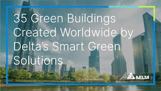 35 Green Buildings Created Worldwide by Delta’s Smart Green Solutions