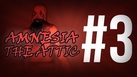 Horror Games - Amnesia the Dark Descent gameplay - Amnesia Custom map: "The Attic" Part 3 "MAMMA!!!"