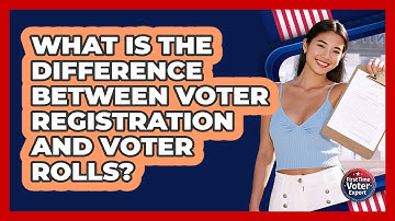 What Is The Difference Between Voter Registration And Voter Rolls? - First Time Voter Expert