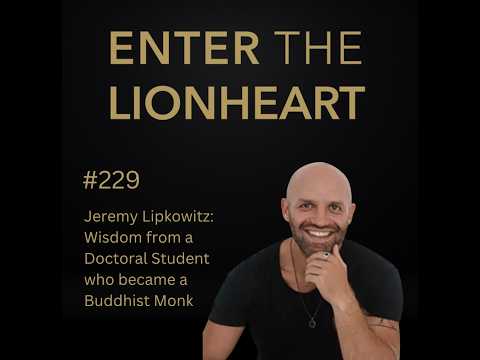 #229 – Jeremy Lipkowitz: Wisdom from a Doctoral Student who became a Buddhist Monk
