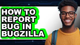 How to Report Bug in Bugzilla (full Guide)