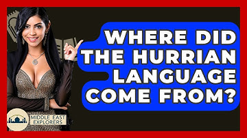 Where Did The Hurrian Language Come From? - Middle East Explorers