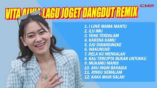 VITA ALVIA - LAGU JOGET DANGDUT REMIX | I LOVE MAMA MANTU, ILU IMU, YANG TERDALAM