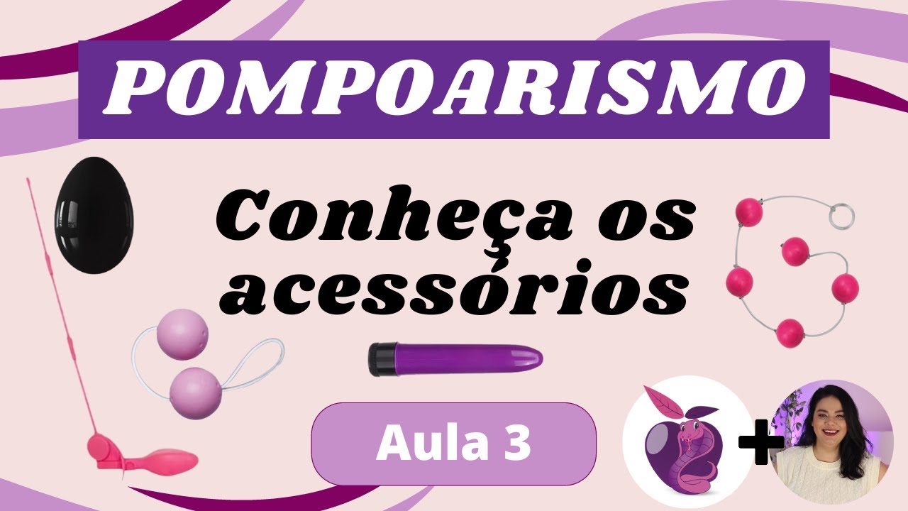 Aula 3 - Conheça todos os ACESSÓRIOS de Pompoarismo
