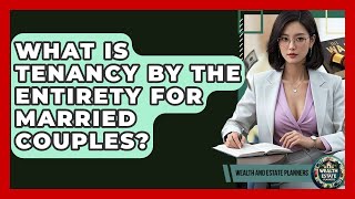 What Is Tenancy By The Entirety For Married Couples? - Wealth and Estate Planners