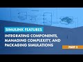 Integrating Components, Managing Complexity, and Packaging Simulations | Simulink Features, Part 3