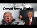 1 Hour Of Donald Trump Singing