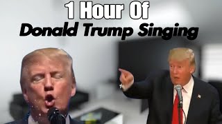 1 Hour Of Donald Trump Singing
