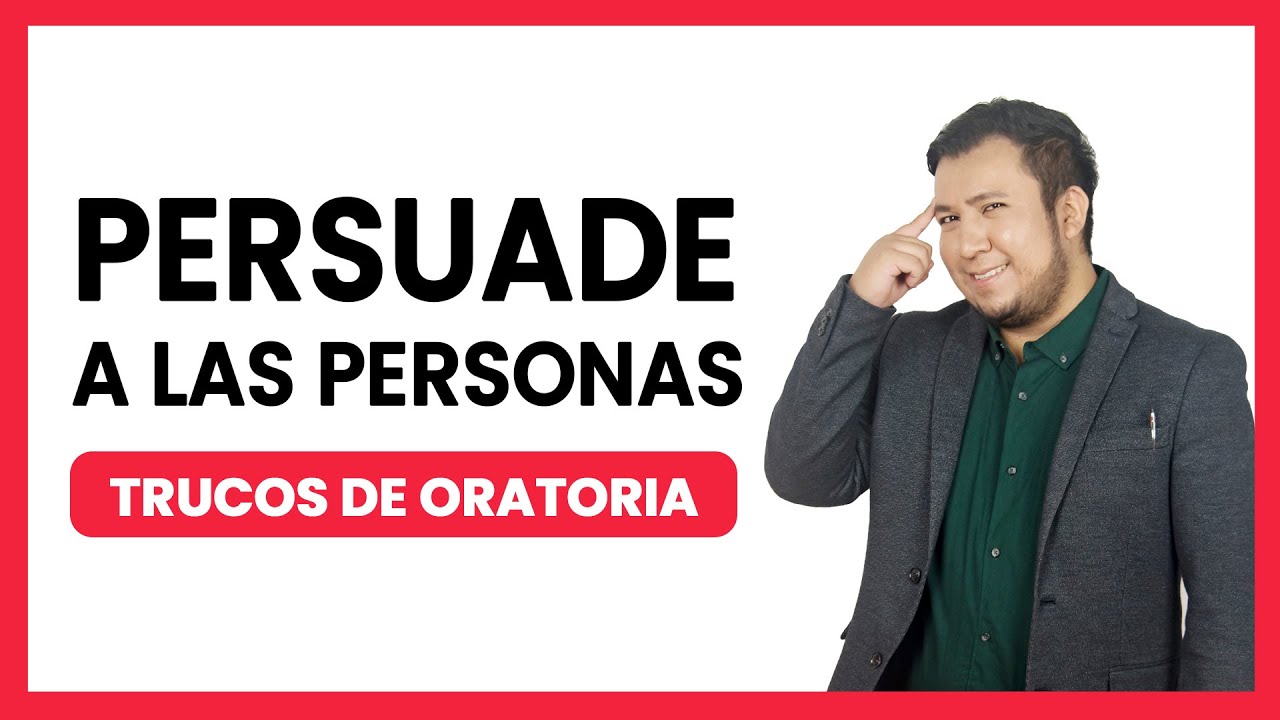 Cómo PERSUADIR Y CONVENCER a las personas. Consejos de ORATORIA - YouTube