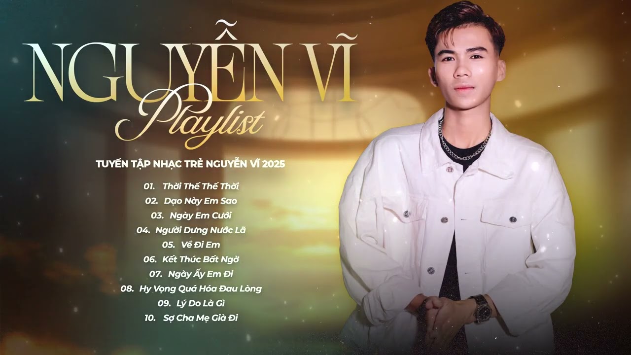 TUYỂN TẬP NHẠC TRẺ NGUYỄN VĨ 2025 - LK NHẠC TRẺ HAY NHẤT HIỆN NAY - PHIM BA NGƯỜI, THỜI THẾ THẾ THỜI