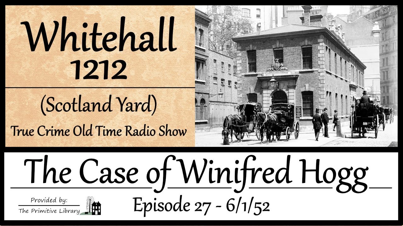 Whitehall 1212 Scotland Yard Case of Winifred Hogg Ep 27 1952 True Crime Old Time Radio Show