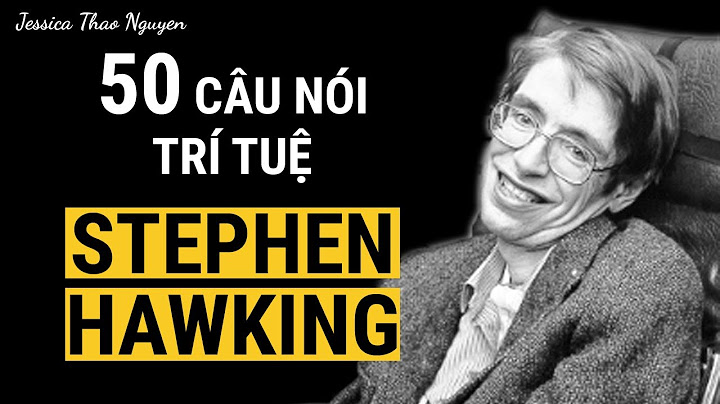 Stephen Hawking - Nhà vật lý lý thuyết và nhà toán học - Anh