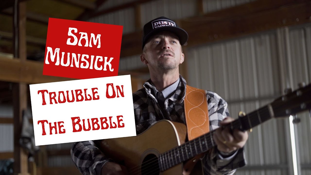 Sam Munsick Trouble on the bubble