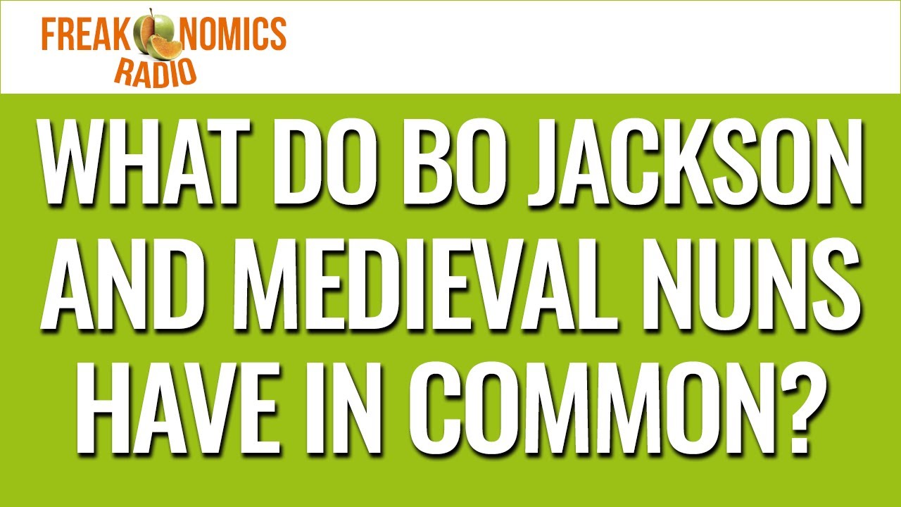 What Do Medieval Nuns and Bo Jackson Have in Common? (Update) | Freakonomics Radio