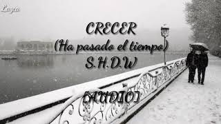 CRECER(Ha pasado el tiempo)-S.H.D.W. [AUDIO]