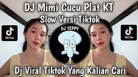 DJ MIMI CUCU PLAT KT SLOW VERSI TIKTOK VIRAL TIKTOK TERBARU 2025 YANG KALIAN CARI