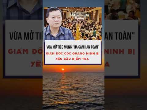 Video CỰU GIÁM ĐỐC CDC QUẢNG NINH ĐIỀU TRA VÌ MỞ TIỆC XA HOA... - youtube