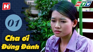 Cha Ơi Đừng Đánh | Full trọn bộ 30/30 | HTV Phim Tình Cảm Việt Nam