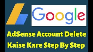 How to Delete Google Adsense Account || AdSense account ko delete kaise karen