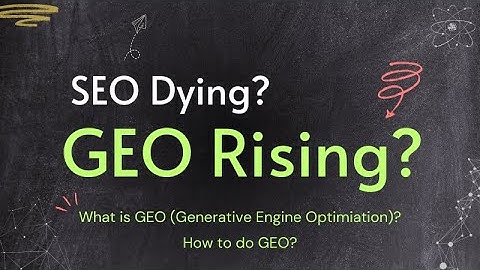 Is SEO Dying? Is GEO Rising? What is GEO (generative engine optimization) and How to do GEO?