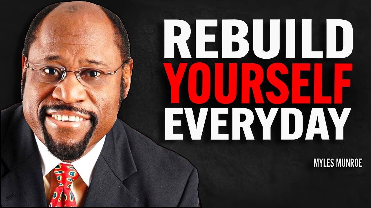REBUILD YOURSELF | Dr Myles Munroe Motivational Speech - YouTube