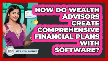 How Do Wealth Advisors Create Comprehensive Financial Plans With Software?