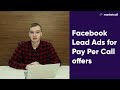 Facebook Lead Ads for Pay Per Call offers. Bonus case study.