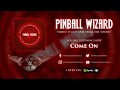 Pinball Wizard - Come On (Official Audio)