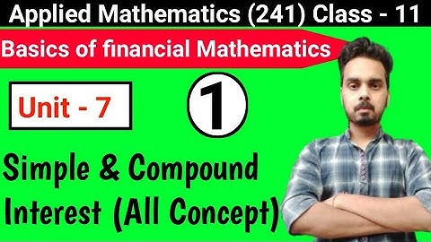Financial Mathematics | Unit-7 (Part-1)| Simple & Compound Interest| Applied Mathematics(241)