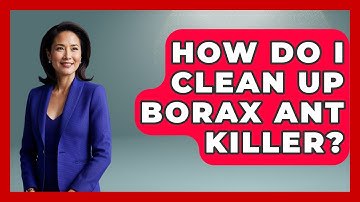 How Do I Clean Up Borax Ant Killer? - Insects and Invaders
