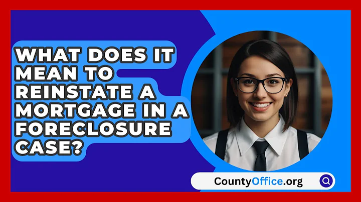 What Does It Mean To Reinstate A Mortgage In A Foreclosure Case? - CountyOffice.org