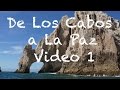 De Los Cabos a La Paz video#1/3 Cabo San Lucas y Todos Santos